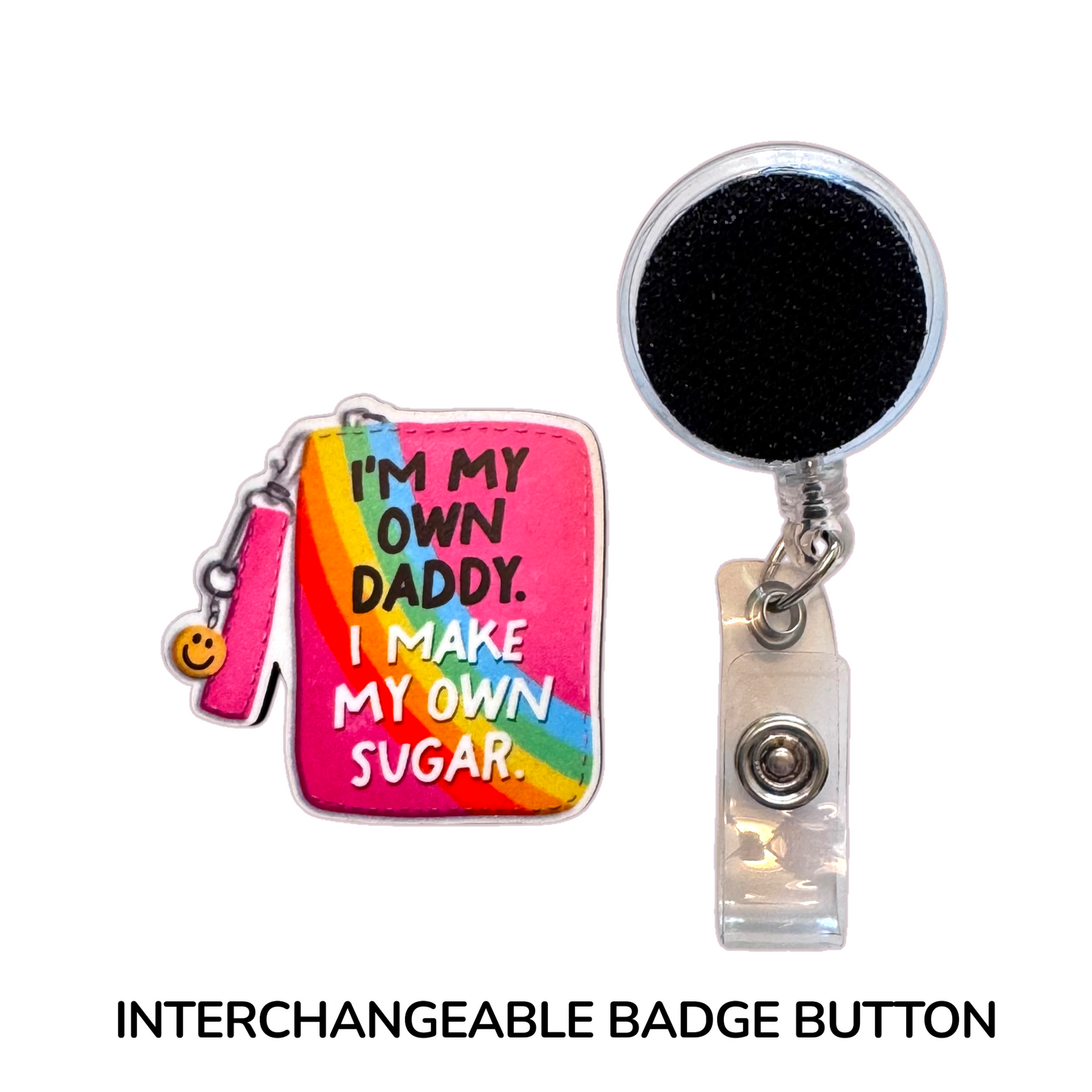 I'm My Own Daddy I Make My Own Sugar Interchangeable Badge Button with Reel Option