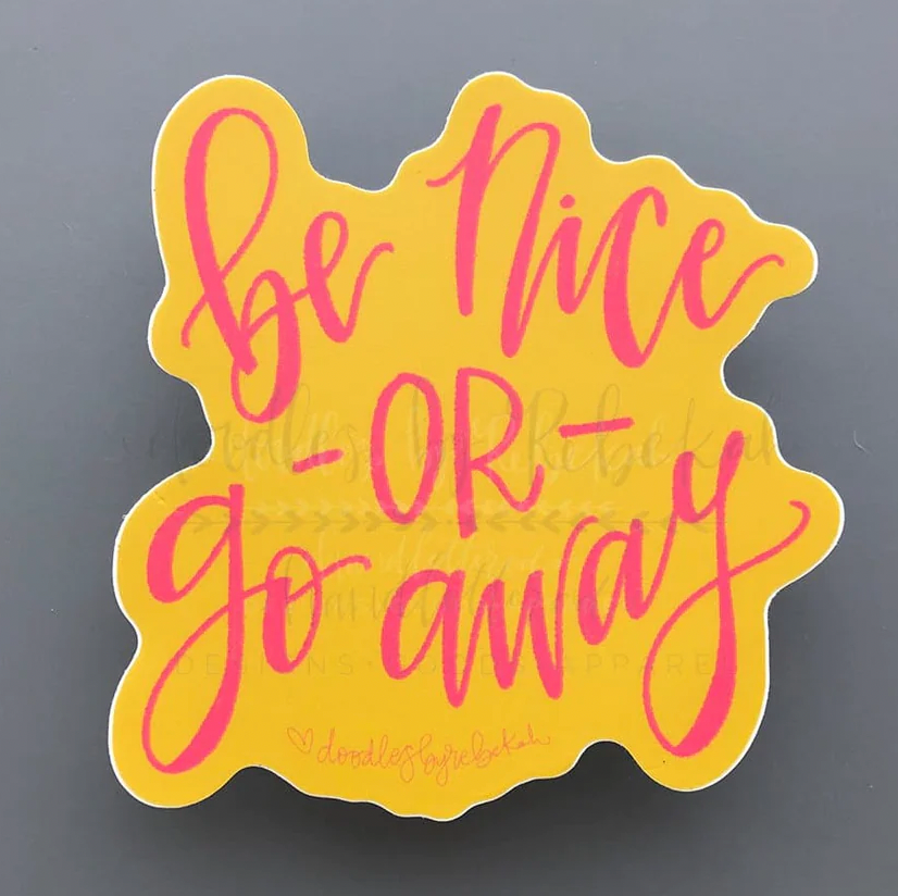 Be Nice or Go Away Sticker