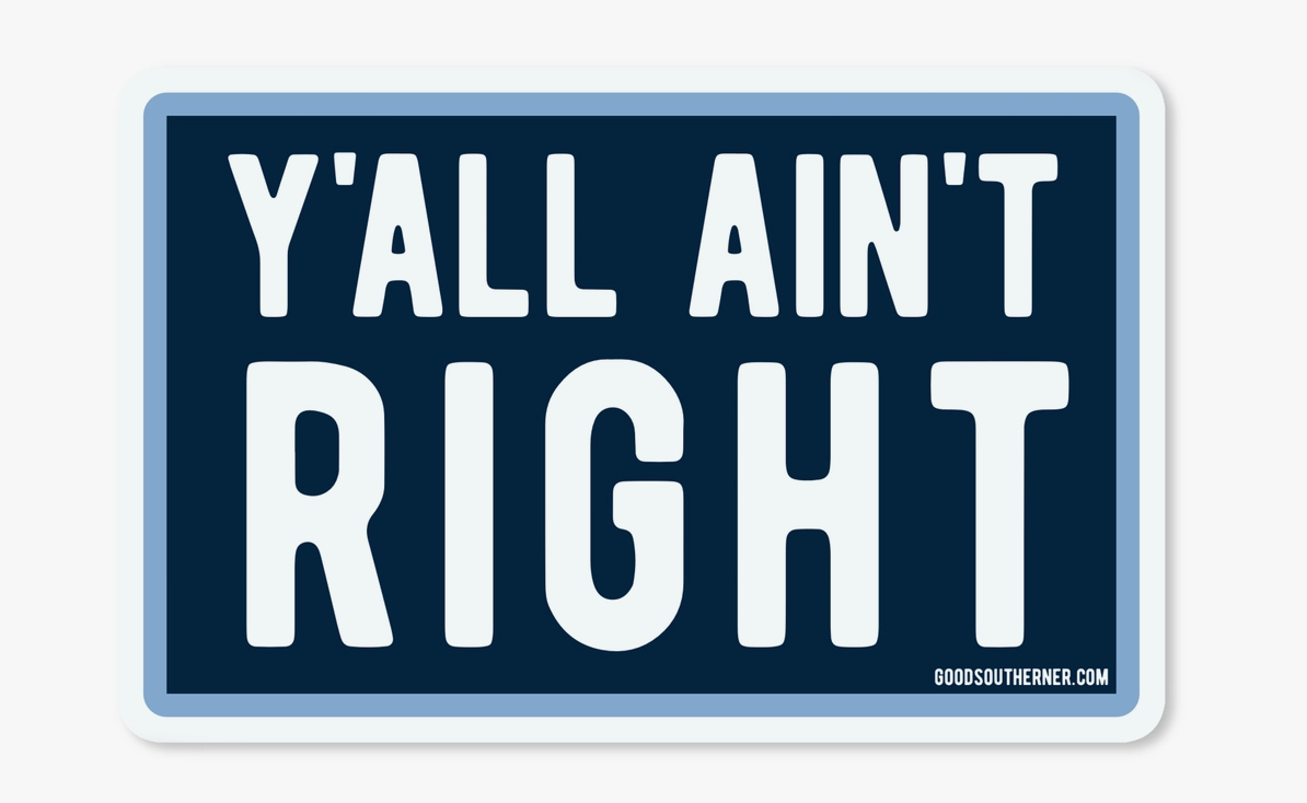 Y'all Ain't Right Sticker
