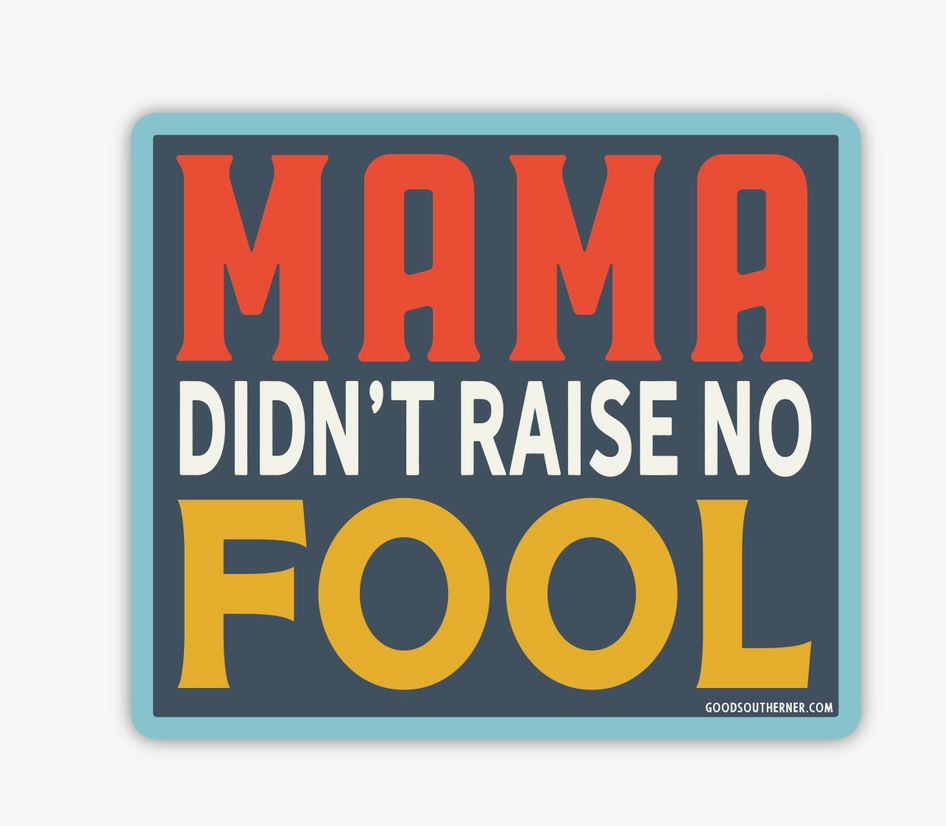 Mama Didn't Raise No Fool Sticker