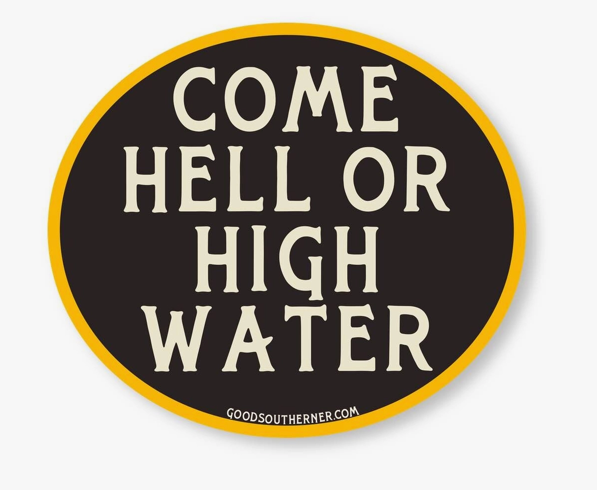 Come Hell or High Water Sticker