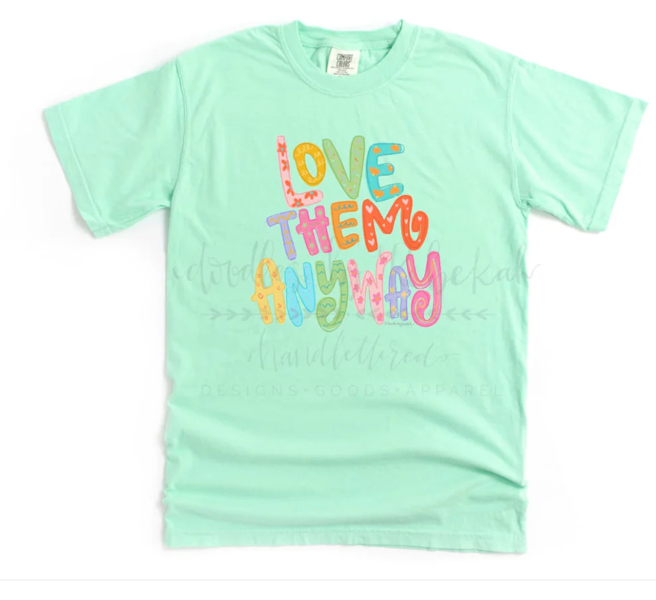 Love Them Anyway Tee