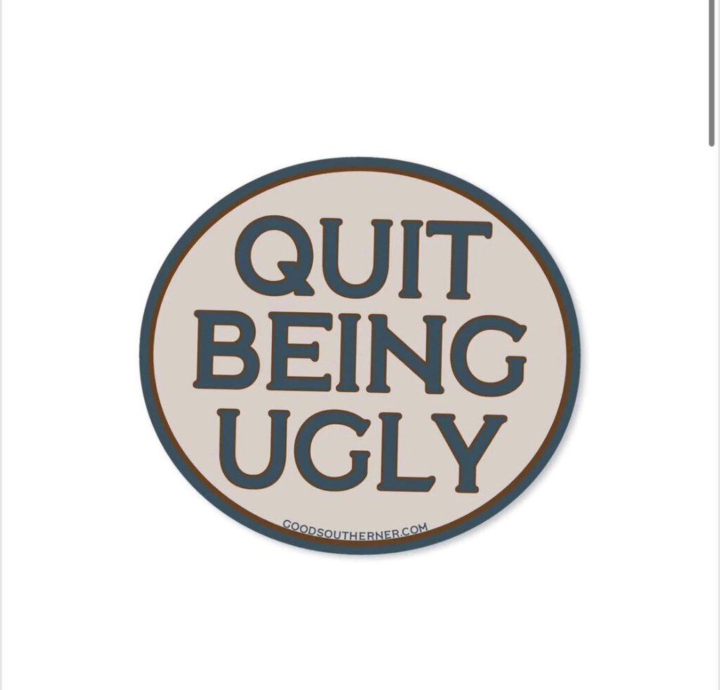 Quit Being Ugly Sticker