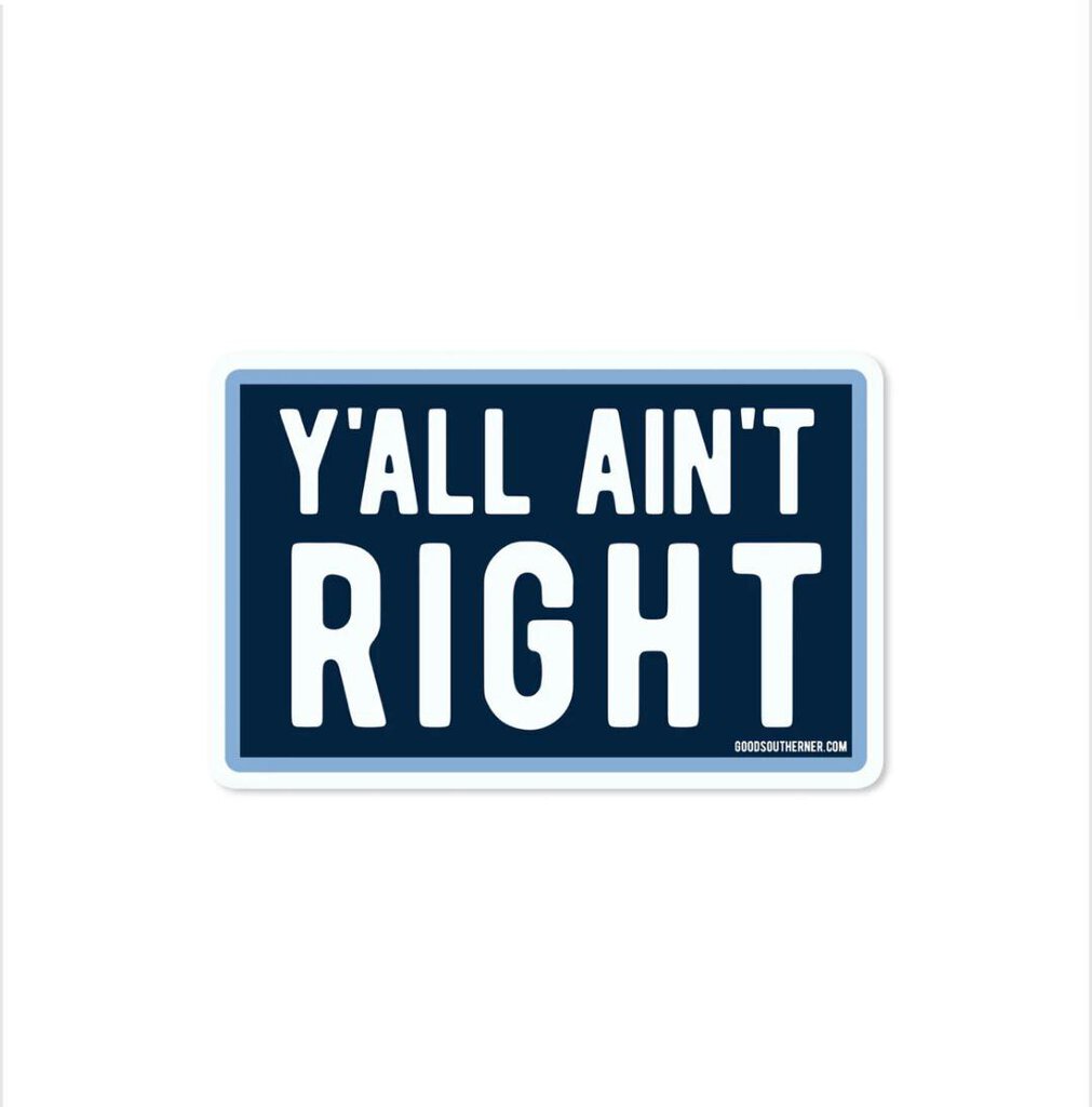 Y'all Ain't Right Sticker
