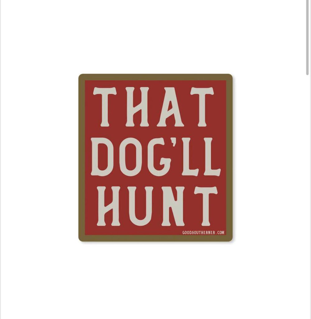 That Dog'll Hunt Sticker