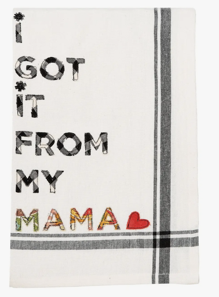 I Got It From My Mama Tea Towel