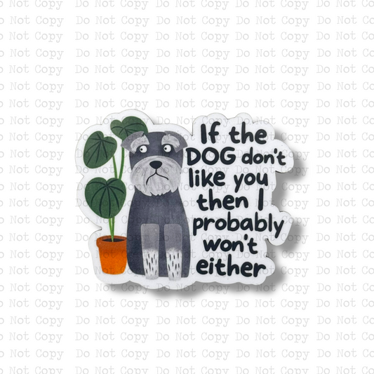 If The Dog Don't Like You Then I Probably Won't Magnet