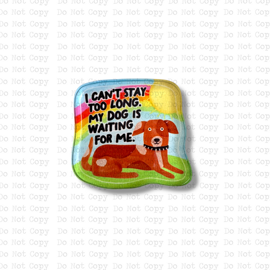 Stay Too Long Dog Lapel Pin