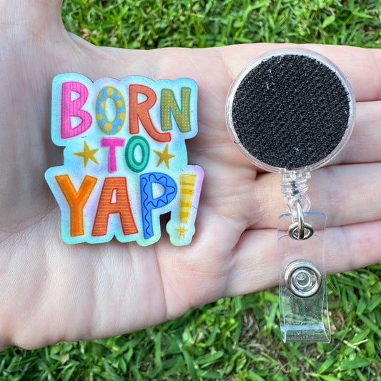 Born To Yap Interchangeable Badge Button with Reel Option