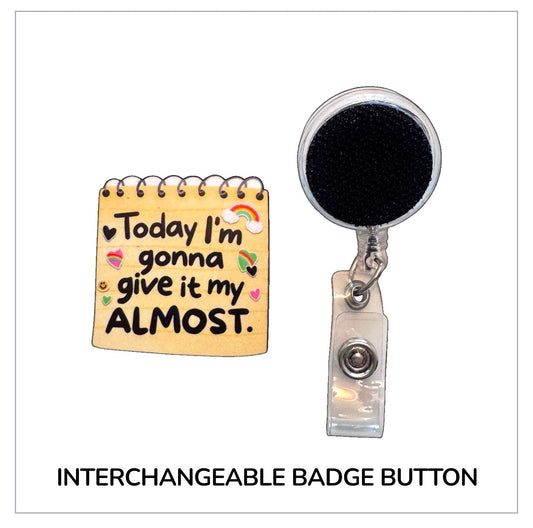 Today I'm Gonna Give It My Almost Interchangeable Badge Button with Reel Option