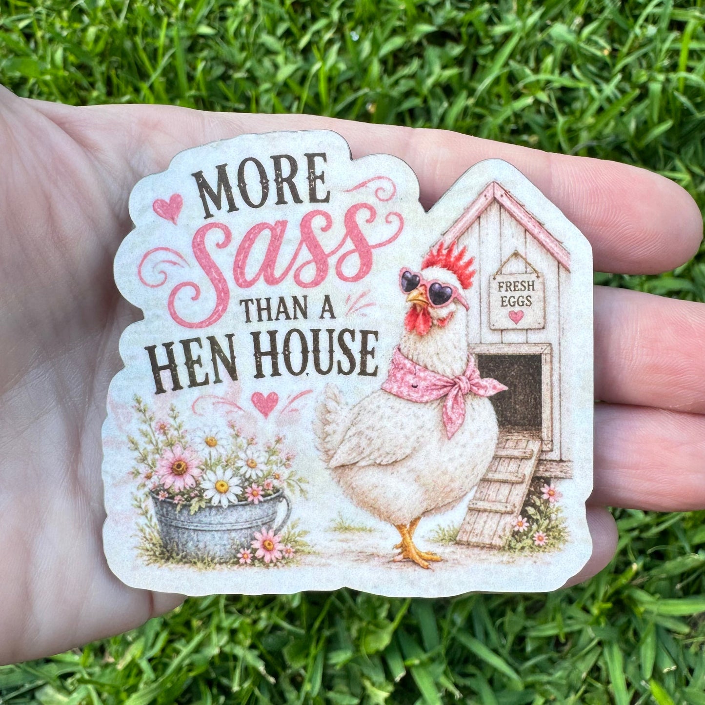 More Sass Than A Hen House Magnet