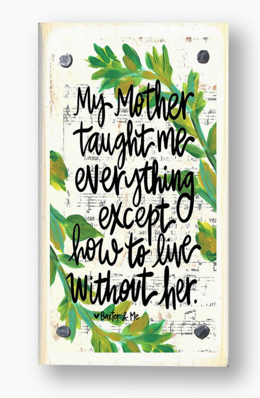 Mother Taught Me Everything Happy Block