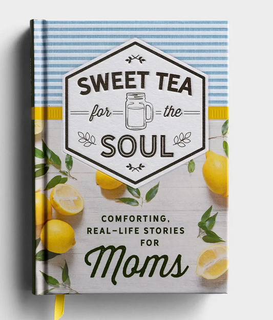 Sweet Tea for the Soul: Comforting, Real-Life Stories for Moms