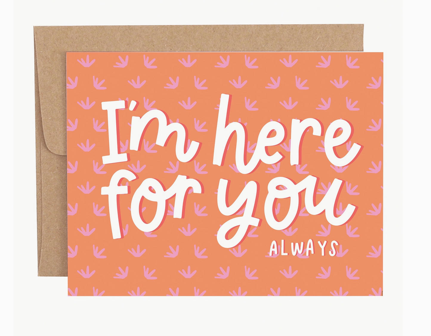 I'm Here For You Always Greeting Card