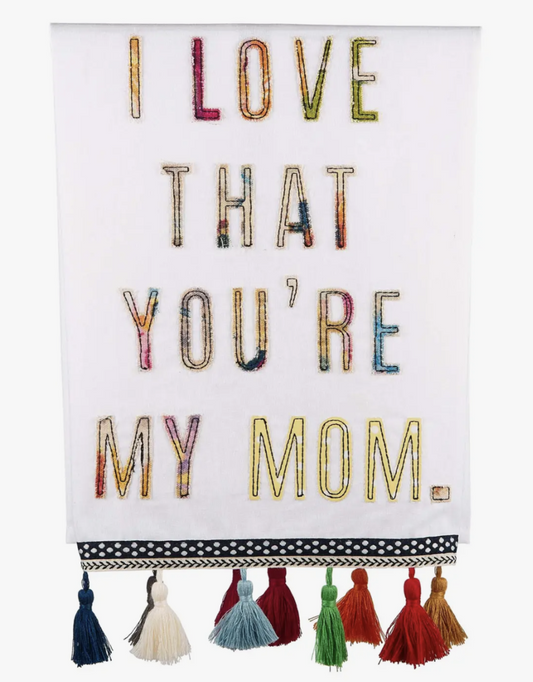 I Love That You're My Mom Tea Towel